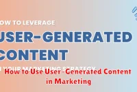 How to Use User-Generated Content in Marketing