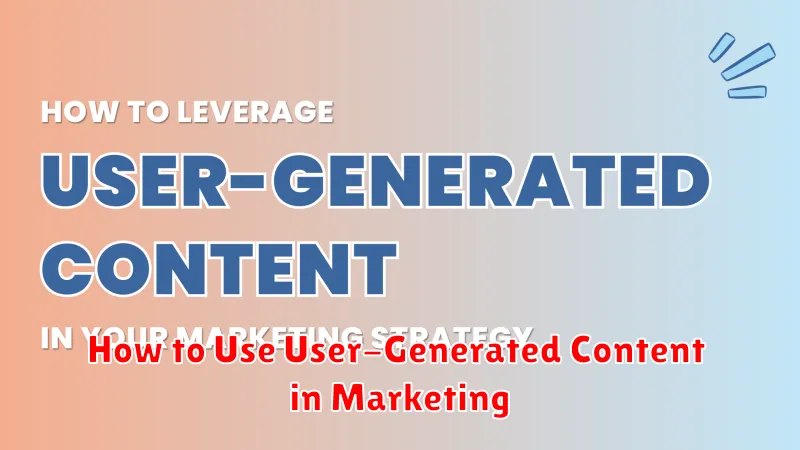 How to Use User-Generated Content in Marketing